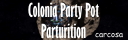 Colonia Party Pot Parturition - Carcosa